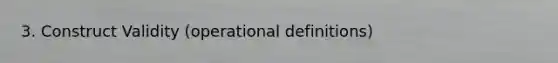 3. Construct Validity (operational definitions)