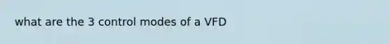 what are the 3 control modes of a VFD