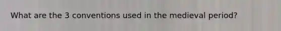 What are the 3 conventions used in the medieval period?