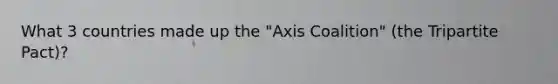 What 3 countries made up the "Axis Coalition" (the Tripartite Pact)?