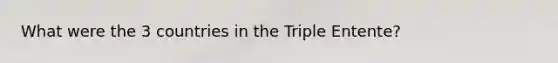 What were the 3 countries in the Triple Entente?