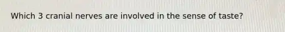 Which 3 cranial nerves are involved in the sense of taste?