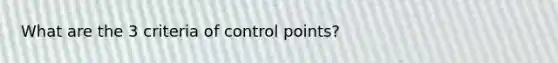 What are the 3 criteria of control points?