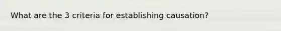 What are the 3 criteria for establishing causation?