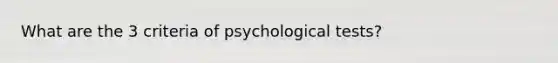 What are the 3 criteria of psychological tests?