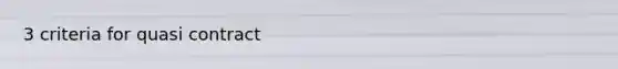 3 criteria for quasi contract