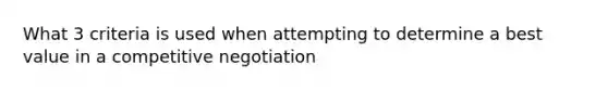 What 3 criteria is used when attempting to determine a best value in a competitive negotiation