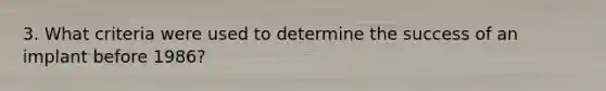 3. What criteria were used to determine the success of an implant before 1986?