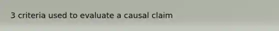 3 criteria used to evaluate a causal claim