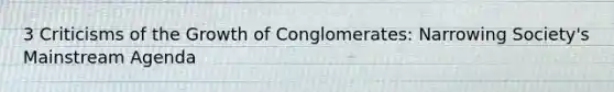 3 Criticisms of the Growth of Conglomerates: Narrowing Society's Mainstream Agenda