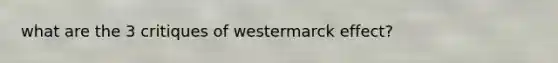 what are the 3 critiques of westermarck effect?