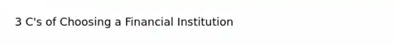 3 C's of Choosing a Financial Institution