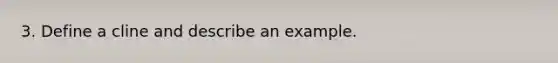 3. Define a cline and describe an example.