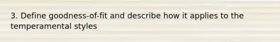 3. Define goodness-of-fit and describe how it applies to the temperamental styles