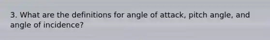 3. What are the definitions for angle of attack, pitch angle, and angle of incidence?