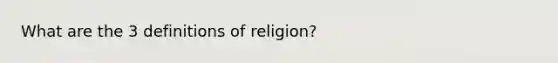 What are the 3 definitions of religion?