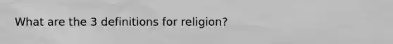 What are the 3 definitions for religion?