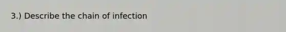 3.) Describe the chain of infection