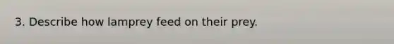 3. Describe how lamprey feed on their prey.