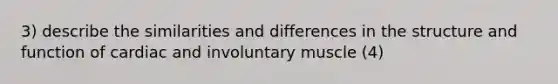 3) describe the similarities and differences in the structure and function of cardiac and involuntary muscle (4)