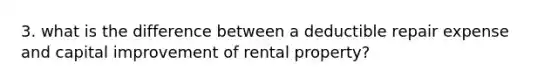 3. what is the difference between a deductible repair expense and capital improvement of rental property?