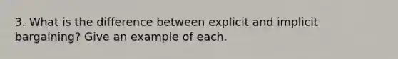 3. What is the difference between explicit and implicit bargaining? Give an example of each.