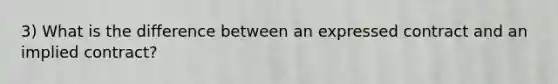 3) What is the difference between an expressed contract and an implied contract?