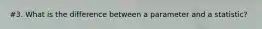 #3. What is the difference between a parameter and a statistic?