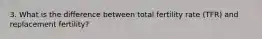 3. What is the difference between total fertility rate (TFR) and replacement fertility?