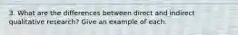 3. What are the differences between direct and indirect qualitative research? Give an example of each.