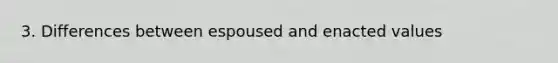 3. Differences between espoused and enacted values