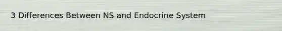 3 Differences Between NS and <a href='https://www.questionai.com/knowledge/k97r8ZsIZg-endocrine-system' class='anchor-knowledge'>endocrine system</a>