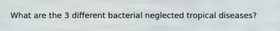 What are the 3 different bacterial neglected tropical diseases?