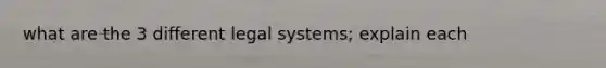 what are the 3 different legal systems; explain each