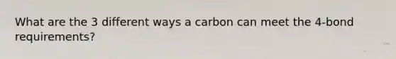 What are the 3 different ways a carbon can meet the 4-bond requirements?