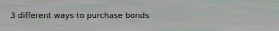 3 different ways to purchase bonds