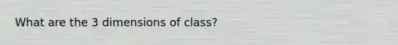 What are the 3 dimensions of class?