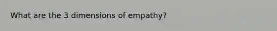 What are the 3 dimensions of empathy?