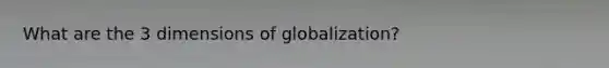 What are the 3 dimensions of globalization?