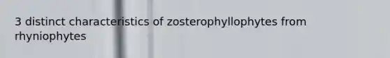 3 distinct characteristics of zosterophyllophytes from rhyniophytes