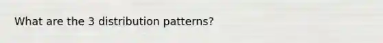 What are the 3 distribution patterns?