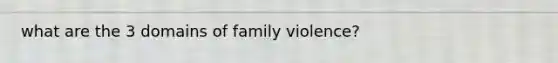 what are the 3 domains of family violence?