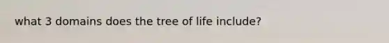 what 3 domains does the tree of life include?