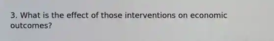 3. What is the effect of those interventions on economic outcomes?