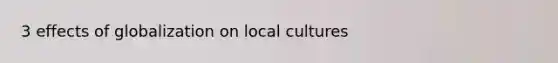 3 effects of globalization on local cultures