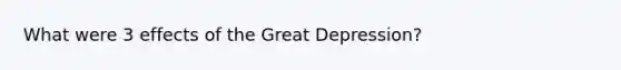 What were 3 effects of the Great Depression?