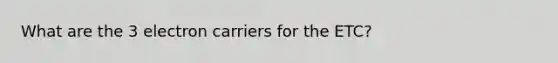 What are the 3 electron carriers for the ETC?