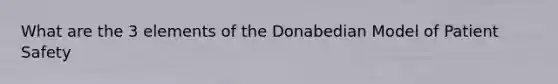 What are the 3 elements of the Donabedian Model of Patient Safety