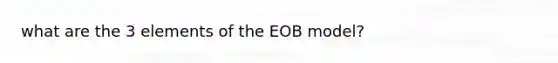 what are the 3 elements of the EOB model?