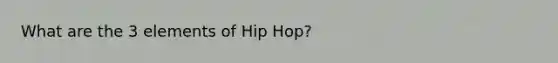 What are the 3 elements of Hip Hop?